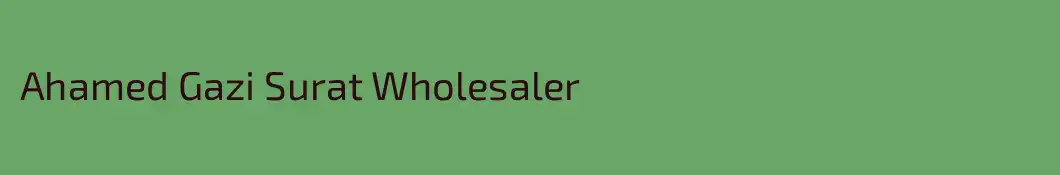 Ahamed Gazi Surat Wholesaler